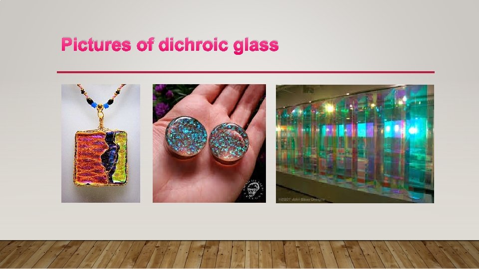 Pictures of dichroic glass 