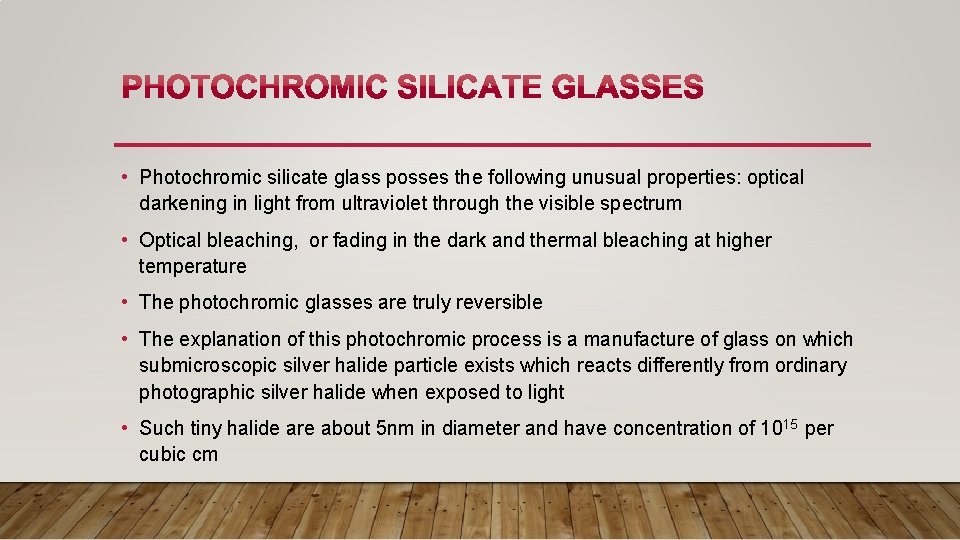  • Photochromic silicate glass posses the following unusual properties: optical darkening in light