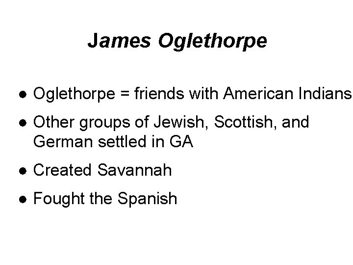 James Oglethorpe ● Oglethorpe = friends with American Indians ● Other groups of Jewish,
