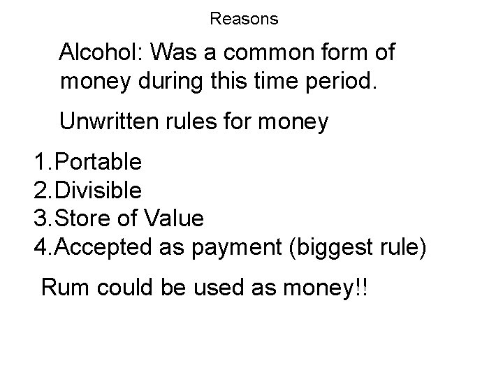Reasons Alcohol: Was a common form of money during this time period. Unwritten rules