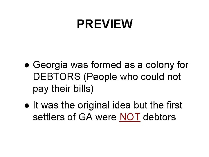 PREVIEW ● Georgia was formed as a colony for DEBTORS (People who could not