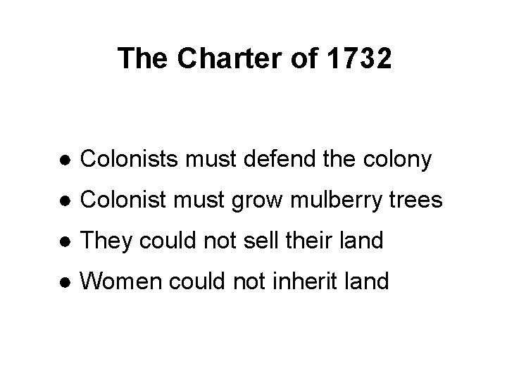 The Charter of 1732 ● Colonists must defend the colony ● Colonist must grow