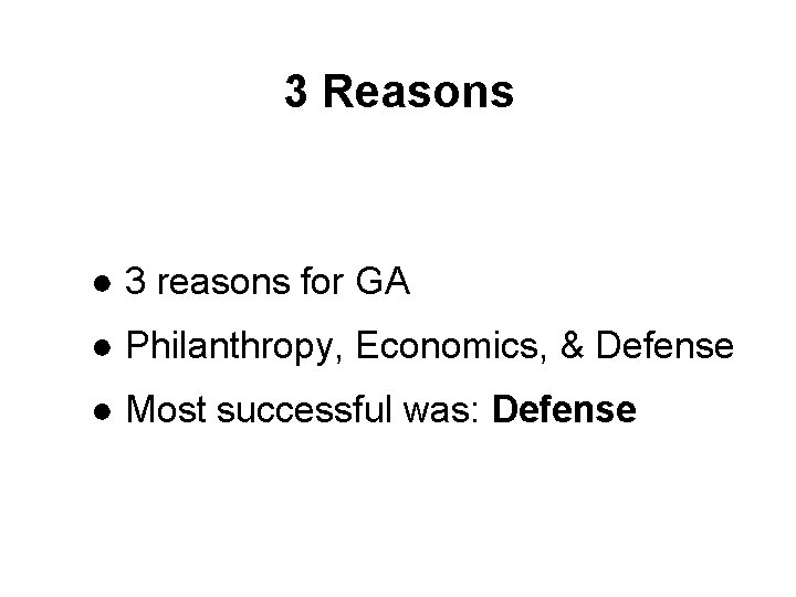 3 Reasons ● 3 reasons for GA ● Philanthropy, Economics, & Defense ● Most