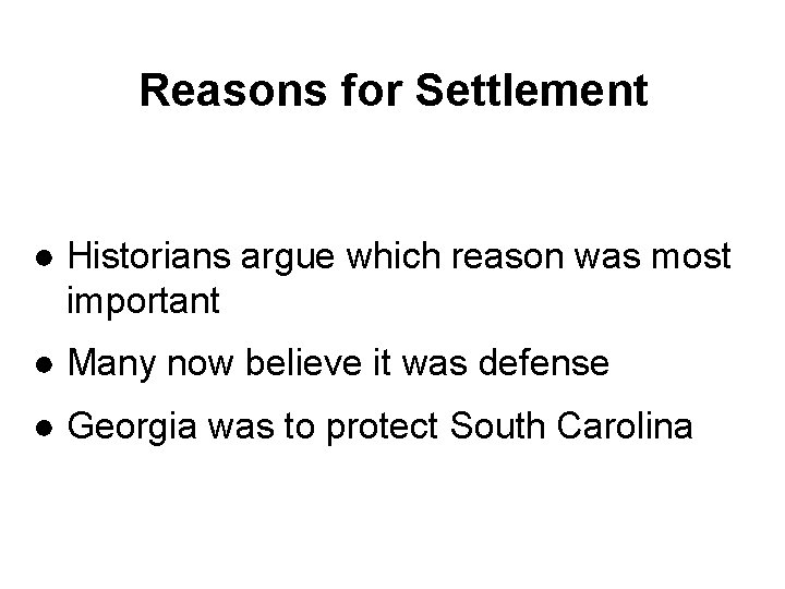 Reasons for Settlement ● Historians argue which reason was most important ● Many now