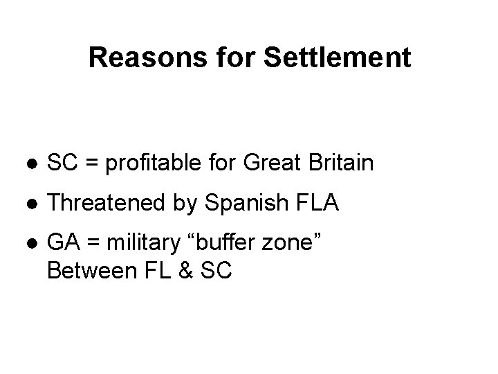 Reasons for Settlement ● SC = profitable for Great Britain ● Threatened by Spanish