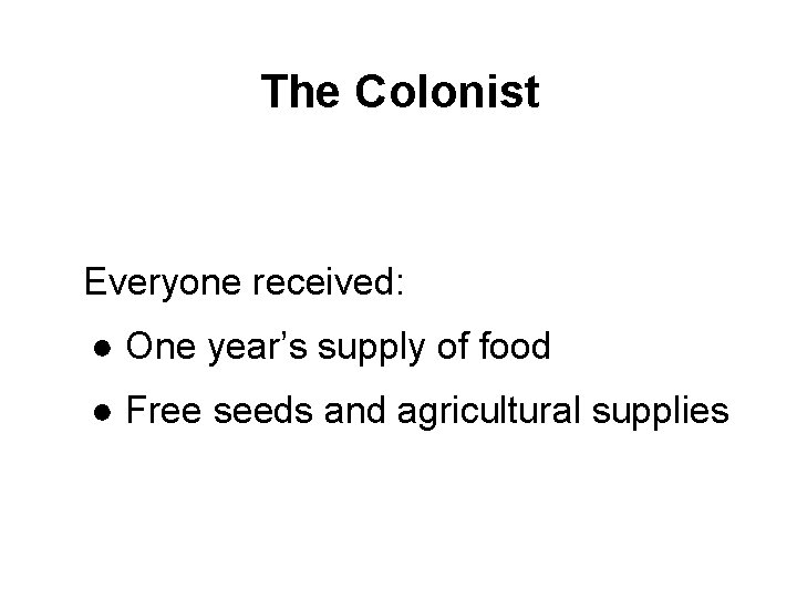 The Colonist Everyone received: ● One year’s supply of food ● Free seeds and