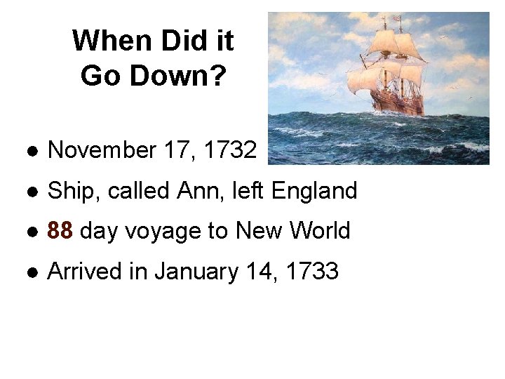 When Did it Go Down? ● November 17, 1732 ● Ship, called Ann, left