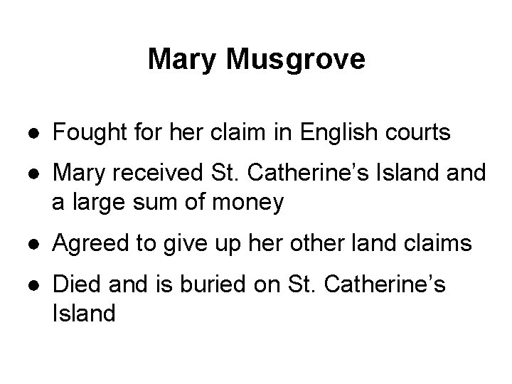 Mary Musgrove ● Fought for her claim in English courts ● Mary received St.