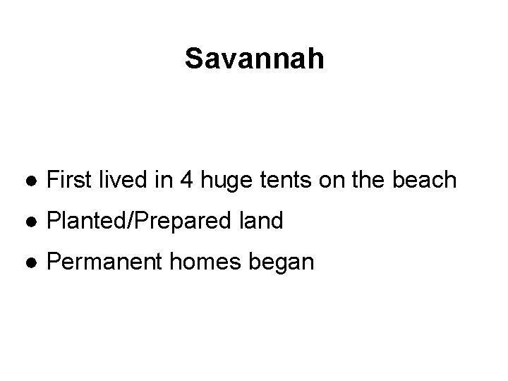 Savannah ● First lived in 4 huge tents on the beach ● Planted/Prepared land