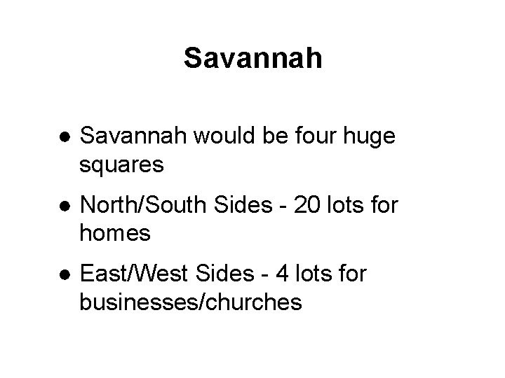 Savannah ● Savannah would be four huge squares ● North/South Sides - 20 lots