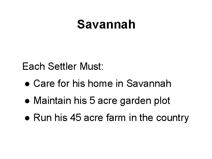Savannah Each Settler Must: ● Care for his home in Savannah ● Maintain his
