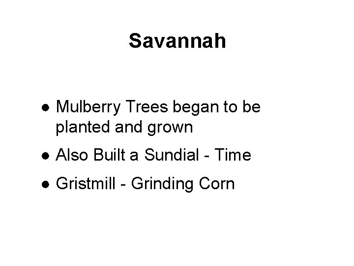 Savannah ● Mulberry Trees began to be planted and grown ● Also Built a