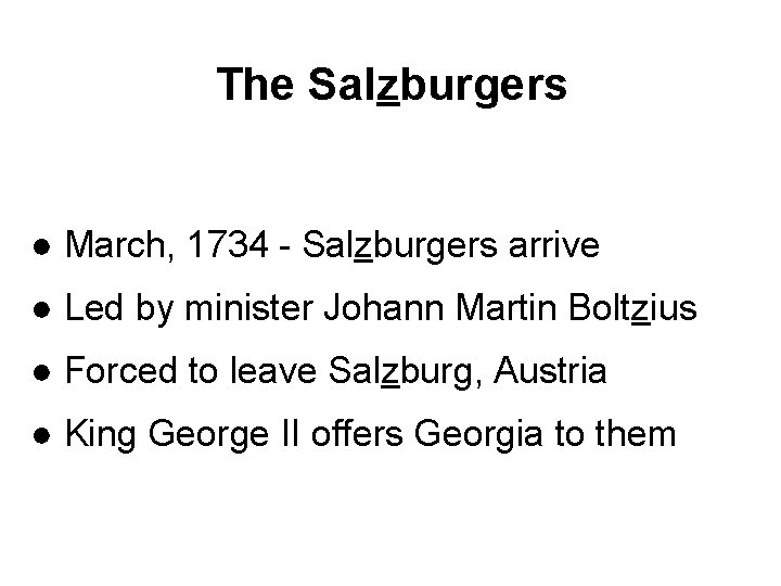 The Salzburgers ● March, 1734 - Salzburgers arrive ● Led by minister Johann Martin