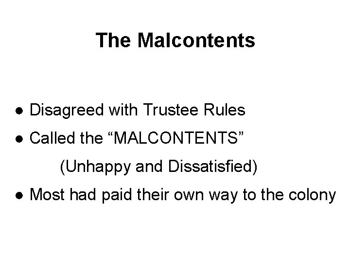 The Malcontents ● Disagreed with Trustee Rules ● Called the “MALCONTENTS” (Unhappy and Dissatisfied)