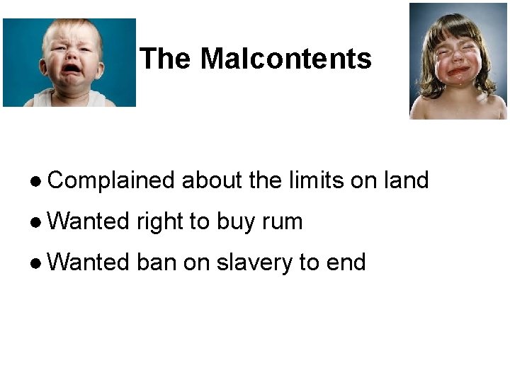 The Malcontents ● Complained about the limits on land ● Wanted right to buy