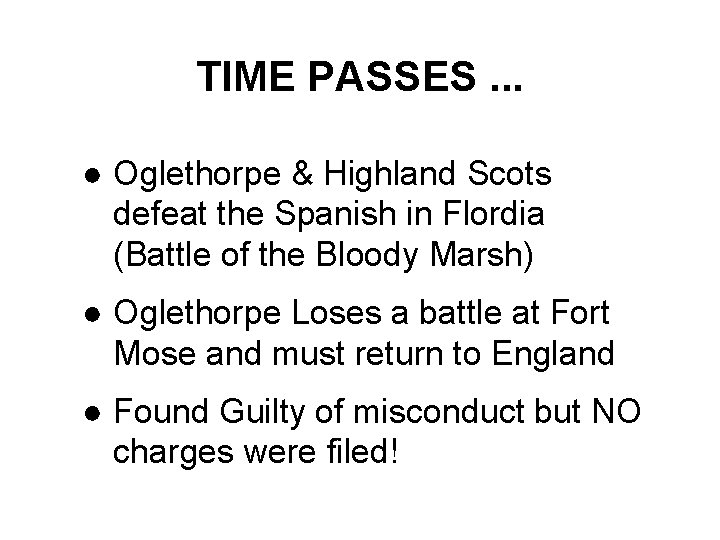 TIME PASSES. . . ● Oglethorpe & Highland Scots defeat the Spanish in Flordia