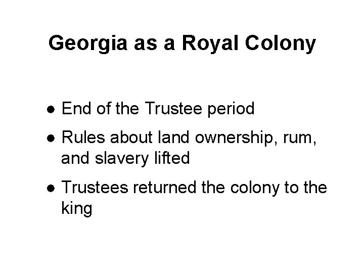 Georgia as a Royal Colony ● End of the Trustee period ● Rules about
