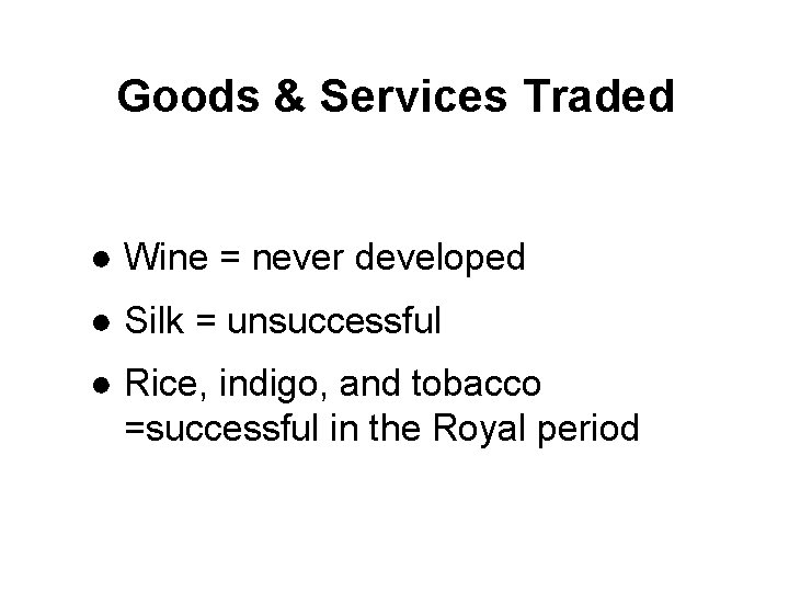 Goods & Services Traded ● Wine = never developed ● Silk = unsuccessful ●