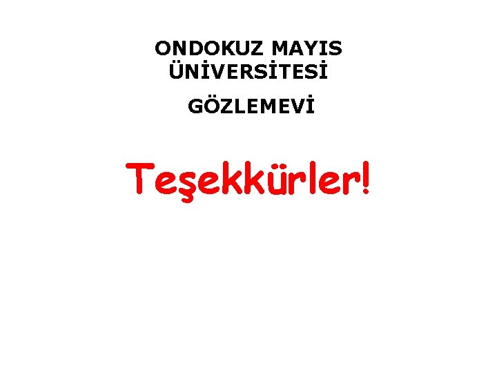 ONDOKUZ MAYIS ÜNİVERSİTESİ GÖZLEMEVİ Teşekkürler! 