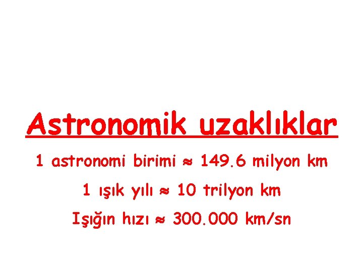 Astronomik uzaklıklar 1 astronomi birimi 149. 6 milyon km 1 ışık yılı 10 trilyon