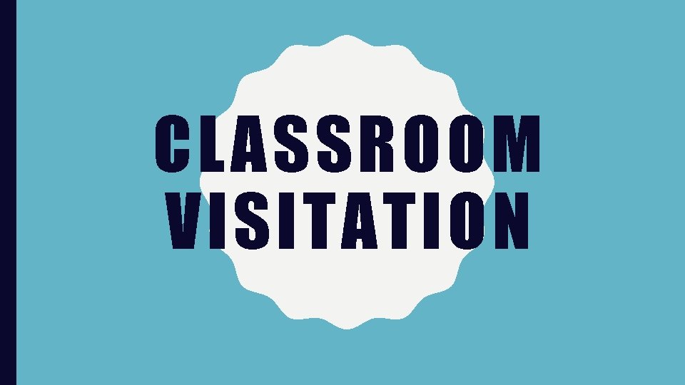 CLASSROOM VISITATION CLASSROOM VISITATION