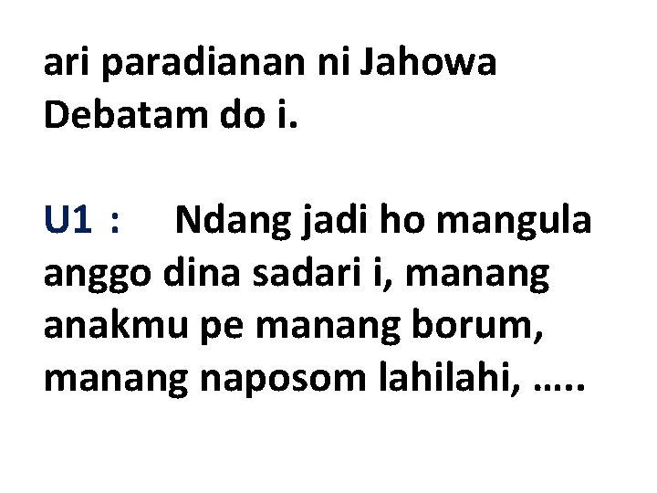 ari paradianan ni Jahowa Debatam do i. U 1 : Ndang jadi ho mangula