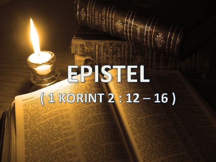 EPISTEL ( 1 KORINT 2 : 12 – 16 ) 