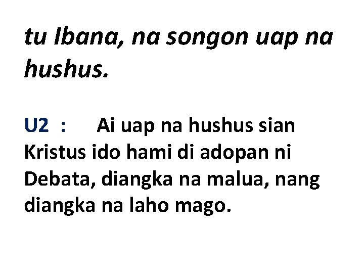 tu Ibana, na songon uap na hushus. U 2 : Ai uap na hushus