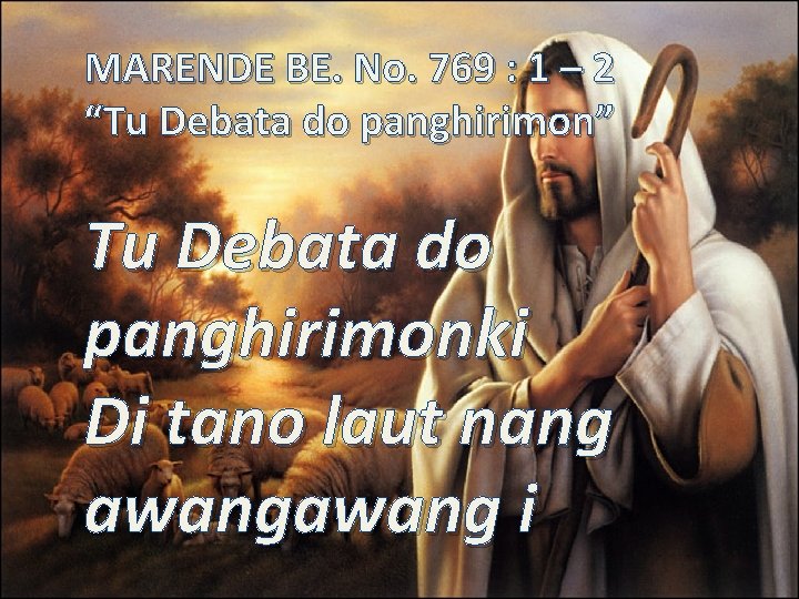 MARENDE BE. No. 769 : 1 – 2 “Tu Debata do panghirimon” Tu Debata