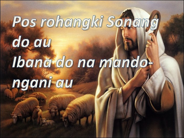 Pos rohangki Sonang do au Ibana do na mandongani au 