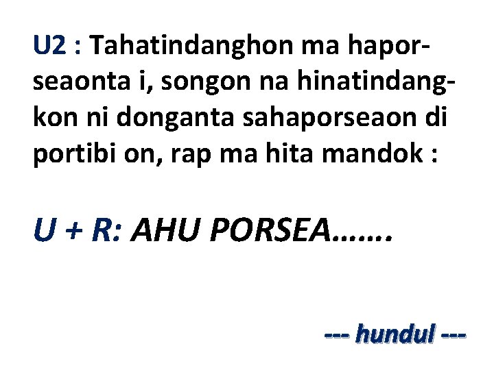 U 2 : Tahatindanghon ma haporseaonta i, songon na hinatindangkon ni donganta sahaporseaon di