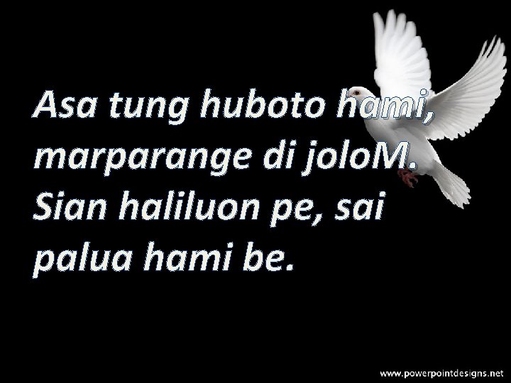 Asa tung huboto hami, marparange di jolo. M. Sian haliluon pe, sai palua hami