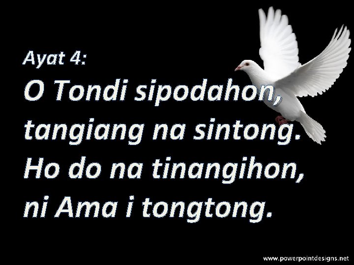 Ayat 4: O Tondi sipodahon, tangiang na sintong. Ho do na tinangihon, ni Ama