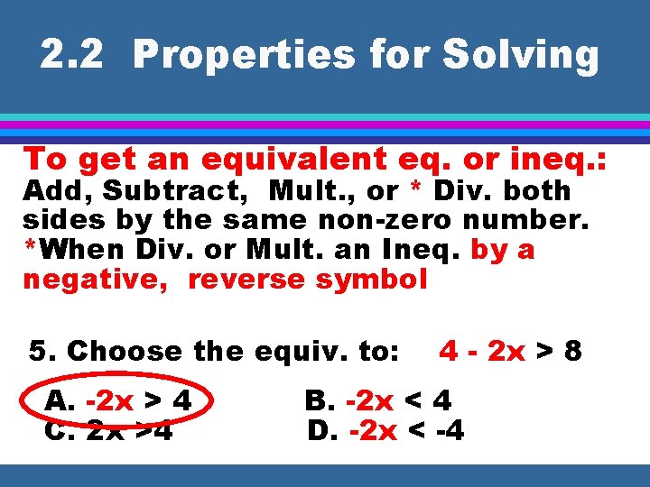 2. 2 Properties for Solving To get an equivalent eq. or ineq. : Add,