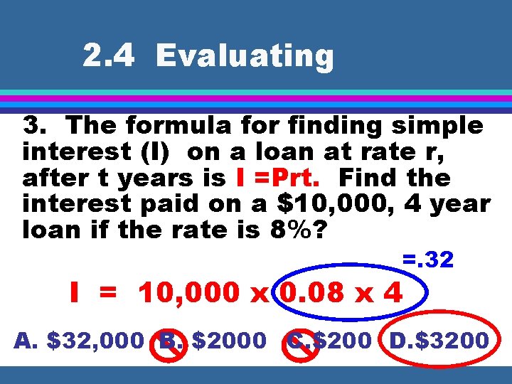 2. 4 Evaluating 3. The formula for finding simple interest (I) on a loan