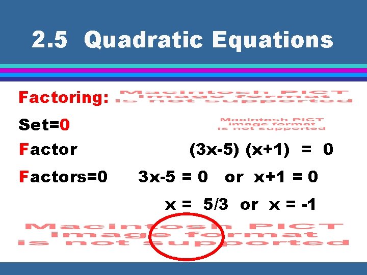 2. 5 Quadratic Equations Factoring: Set=0 Factors=0 (3 x-5) (x+1) = 0 3 x-5