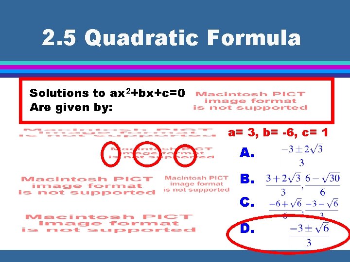 2. 5 Quadratic Formula Solutions to ax 2+bx+c=0 Are given by: a= 3, b=