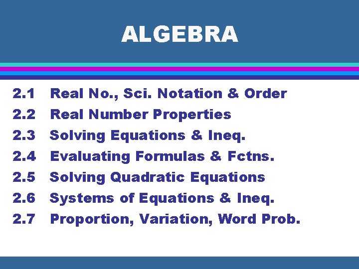 ALGEBRA 2. 1 Real No. , Sci. Notation & Order 2. 2 Real Number