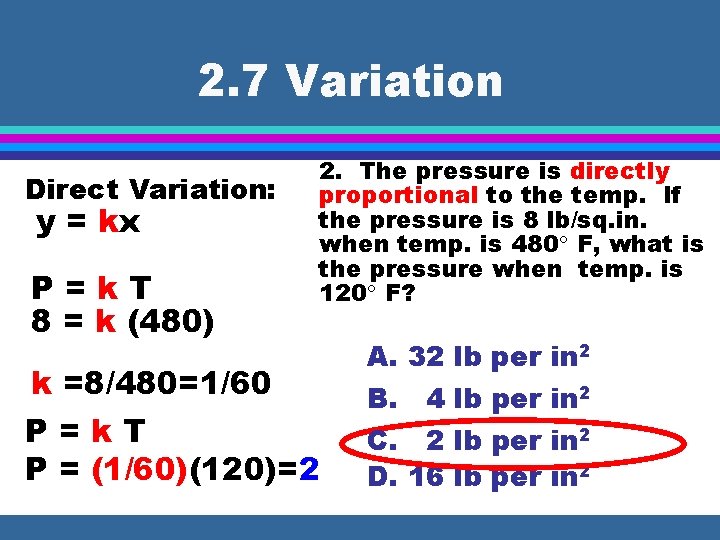 2. 7 Variation Direct Variation: y = kx P=k. T 8 = k (480)