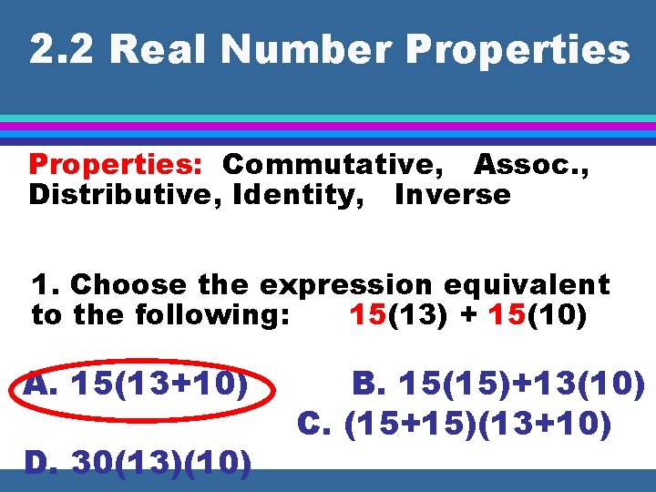 2. 2 Real Number Properties: Commutative, Assoc. , Distributive, Identity, Inverse 1. Choose the