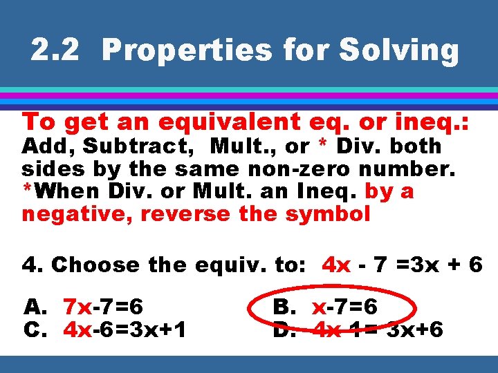 2. 2 Properties for Solving To get an equivalent eq. or ineq. : Add,