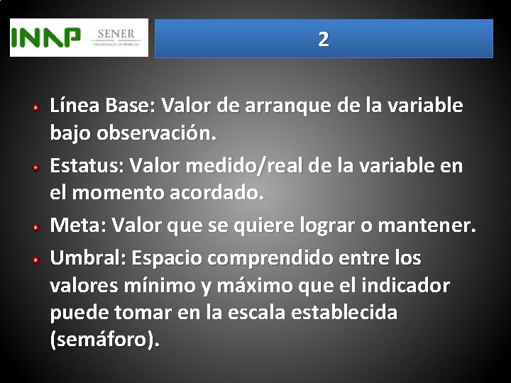 2 Línea Base: Valor de arranque de la variable bajo observación. Estatus: Valor medido/real