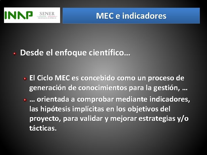 MEC e indicadores Desde el enfoque científico… El Ciclo MEC es concebido como un