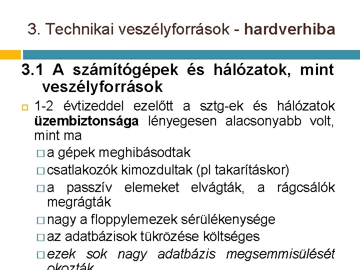 3. Technikai veszélyforrások - hardverhiba 3. 1 A számítógépek és hálózatok, mint veszélyforrások 1 3. Technikai veszélyforrások - hardverhiba 3. 1 A számítógépek és hálózatok, mint veszélyforrások 1