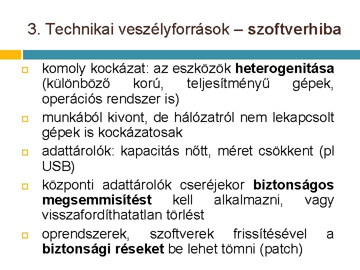 3. Technikai veszélyforrások – szoftverhiba komoly kockázat: az eszközök heterogenitása (különböző korú, teljesítményű gépek, 3. Technikai veszélyforrások – szoftverhiba komoly kockázat: az eszközök heterogenitása (különböző korú, teljesítményű gépek,
