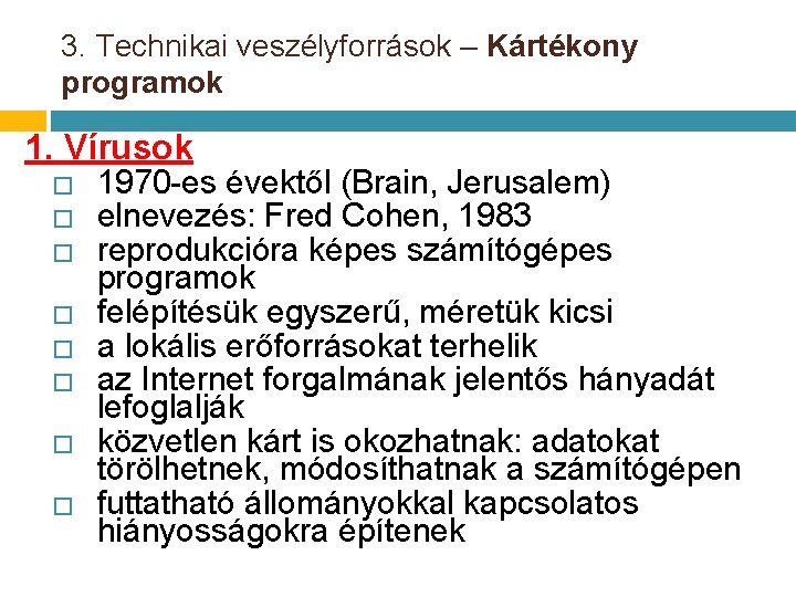 3. Technikai veszélyforrások – Kártékony programok 1. Vírusok � � � � 1970 -es 3. Technikai veszélyforrások – Kártékony programok 1. Vírusok � � � � 1970 -es
