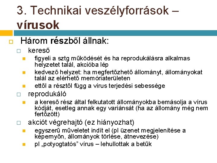 3. Technikai veszélyforrások – vírusok Három részből állnak: kereső � figyeli a sztg működését 3. Technikai veszélyforrások – vírusok Három részből állnak: kereső � figyeli a sztg működését