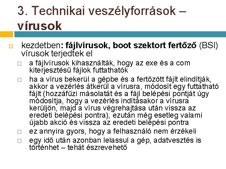 3. Technikai veszélyforrások – vírusok kezdetben: fájlvírusok, boot szektort fertőző (BSI) vírusok terjedtek el 3. Technikai veszélyforrások – vírusok kezdetben: fájlvírusok, boot szektort fertőző (BSI) vírusok terjedtek el
