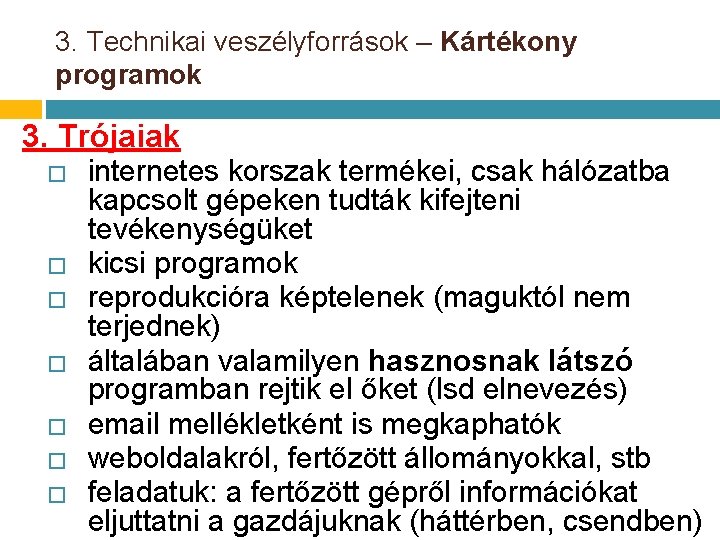 3. Technikai veszélyforrások – Kártékony programok 3. Trójaiak � � � � internetes korszak 3. Technikai veszélyforrások – Kártékony programok 3. Trójaiak � � � � internetes korszak