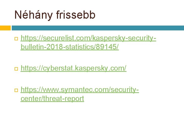 Néhány frissebb https: //securelist. com/kaspersky-securitybulletin-2018 -statistics/89145/ https: //cyberstat. kaspersky. com/ https: //www. symantec. com/securitycenter/threat-report Néhány frissebb https: //securelist. com/kaspersky-securitybulletin-2018 -statistics/89145/ https: //cyberstat. kaspersky. com/ https: //www. symantec. com/securitycenter/threat-report